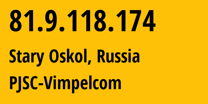 IP-адрес 81.9.118.174 (Старый Оскол, Белгородская Область, Россия) определить местоположение, координаты на карте, ISP провайдер AS16345 PJSC-Vimpelcom // кто провайдер айпи-адреса 81.9.118.174