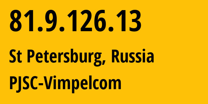 IP address 81.9.126.13 (St Petersburg, St.-Petersburg, Russia) get location, coordinates on map, ISP provider AS16345 PJSC-Vimpelcom // who is provider of ip address 81.9.126.13, whose IP address