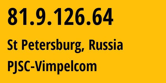 IP address 81.9.126.64 (St Petersburg, St.-Petersburg, Russia) get location, coordinates on map, ISP provider AS16345 PJSC-Vimpelcom // who is provider of ip address 81.9.126.64, whose IP address