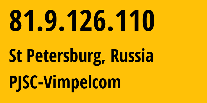 IP address 81.9.126.110 (St Petersburg, St.-Petersburg, Russia) get location, coordinates on map, ISP provider AS16345 PJSC-Vimpelcom // who is provider of ip address 81.9.126.110, whose IP address
