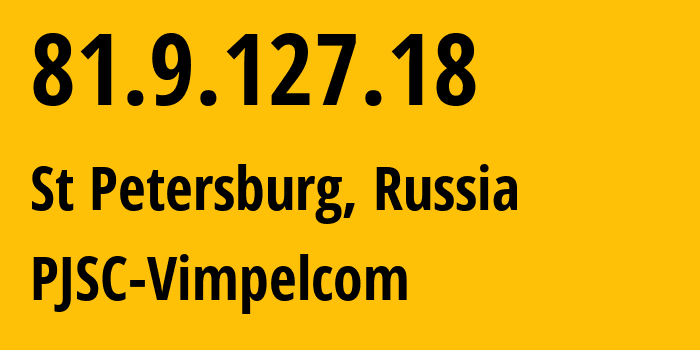IP address 81.9.127.18 (St Petersburg, St.-Petersburg, Russia) get location, coordinates on map, ISP provider AS16345 PJSC-Vimpelcom // who is provider of ip address 81.9.127.18, whose IP address