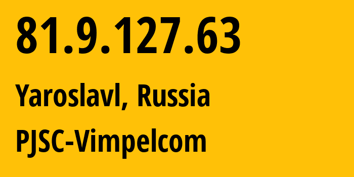 IP-адрес 81.9.127.63 (Ярославль, Ярославская Область, Россия) определить местоположение, координаты на карте, ISP провайдер AS16345 PJSC-Vimpelcom // кто провайдер айпи-адреса 81.9.127.63