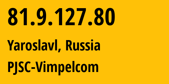 IP address 81.9.127.80 (Moscow, Moscow, Russia) get location, coordinates on map, ISP provider AS16345 PJSC-Vimpelcom // who is provider of ip address 81.9.127.80, whose IP address