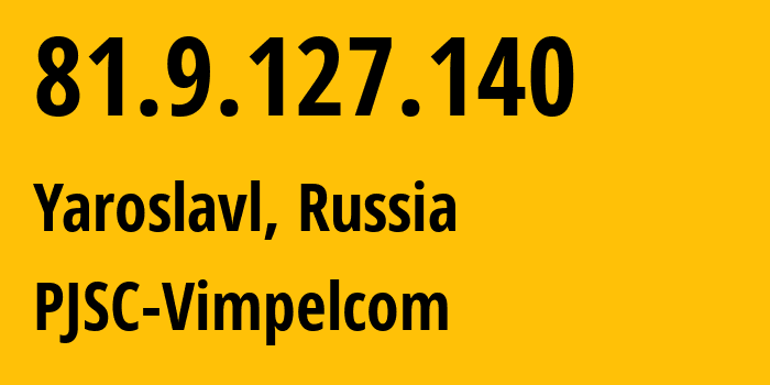 IP-адрес 81.9.127.140 (Ярославль, Ярославская Область, Россия) определить местоположение, координаты на карте, ISP провайдер AS16345 PJSC-Vimpelcom // кто провайдер айпи-адреса 81.9.127.140