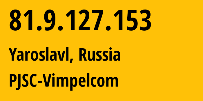 IP-адрес 81.9.127.153 (Ярославль, Ярославская Область, Россия) определить местоположение, координаты на карте, ISP провайдер AS16345 PJSC-Vimpelcom // кто провайдер айпи-адреса 81.9.127.153