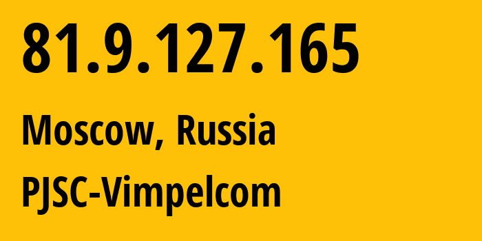 IP address 81.9.127.165 (Moscow, Moscow, Russia) get location, coordinates on map, ISP provider AS16345 PJSC-Vimpelcom // who is provider of ip address 81.9.127.165, whose IP address