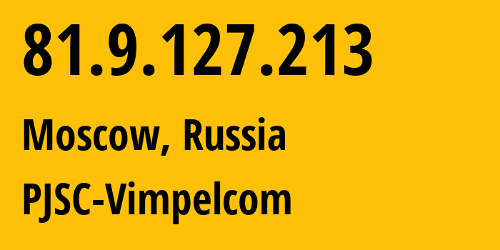 IP address 81.9.127.213 (Moscow, Moscow, Russia) get location, coordinates on map, ISP provider AS16345 PJSC-Vimpelcom // who is provider of ip address 81.9.127.213, whose IP address