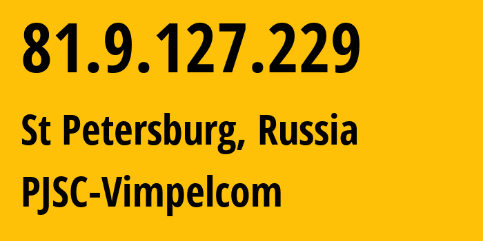 IP address 81.9.127.229 (St Petersburg, St.-Petersburg, Russia) get location, coordinates on map, ISP provider AS16345 PJSC-Vimpelcom // who is provider of ip address 81.9.127.229, whose IP address
