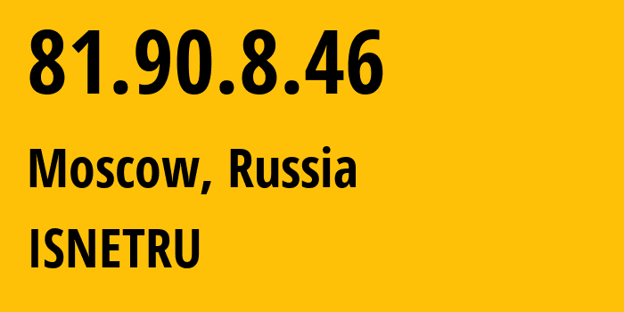 IP address 81.90.8.46 (Moscow, Moscow, Russia) get location, coordinates on map, ISP provider AS12739 ISNETRU // who is provider of ip address 81.90.8.46, whose IP address