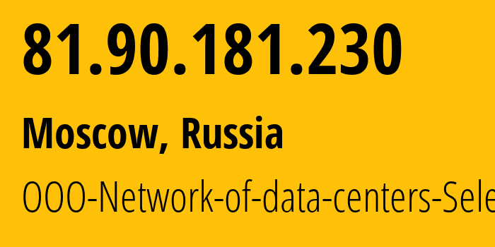 IP address 81.90.181.230 (Moscow, Moscow, Russia) get location, coordinates on map, ISP provider AS50340 JSC-Selectel // who is provider of ip address 81.90.181.230, whose IP address