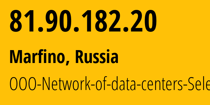 IP address 81.90.182.20 (Marfino, Moscow Oblast, Russia) get location, coordinates on map, ISP provider AS50340 OOO-Network-of-data-centers-Selectel // who is provider of ip address 81.90.182.20, whose IP address