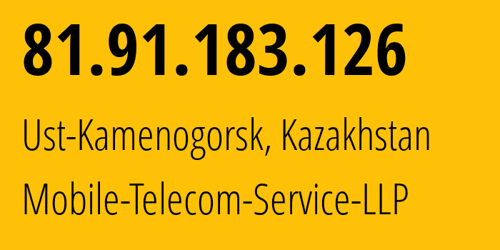 IP address 81.91.183.126 (Ust-Kamenogorsk, East Kazakhstan, Kazakhstan) get location, coordinates on map, ISP provider AS48503 Mobile-Telecom-Service-LLP // who is provider of ip address 81.91.183.126, whose IP address