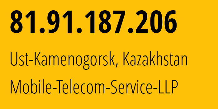 IP address 81.91.187.206 (Ust-Kamenogorsk, East Kazakhstan, Kazakhstan) get location, coordinates on map, ISP provider AS48503 Mobile-Telecom-Service-LLP // who is provider of ip address 81.91.187.206, whose IP address