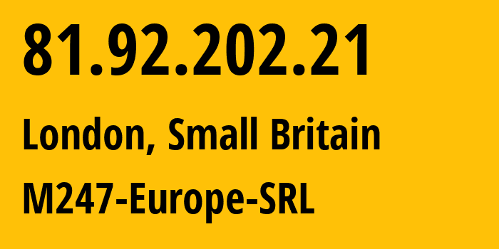 IP-адрес 81.92.202.21 (Сити, Англия, Мелкобритания) определить местоположение, координаты на карте, ISP провайдер AS9009 M247-Europe-SRL // кто провайдер айпи-адреса 81.92.202.21