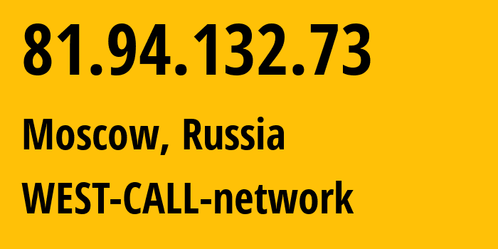 IP address 81.94.132.73 (Moscow, Moscow, Russia) get location, coordinates on map, ISP provider AS8595 WEST-CALL-network // who is provider of ip address 81.94.132.73, whose IP address
