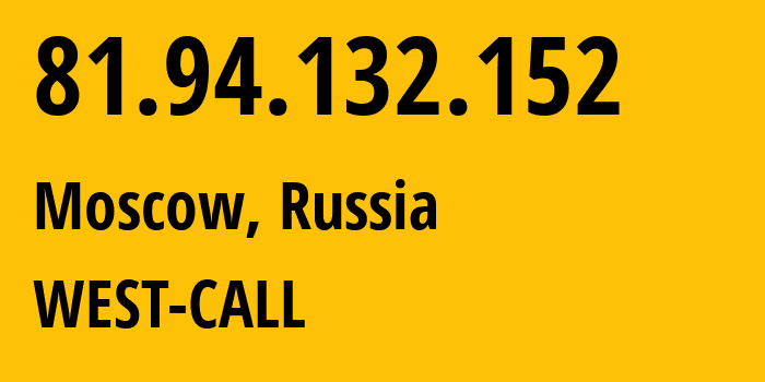 IP address 81.94.132.152 (Moscow, Moscow, Russia) get location, coordinates on map, ISP provider AS8595 WEST-CALL // who is provider of ip address 81.94.132.152, whose IP address