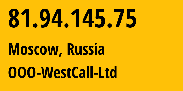 IP address 81.94.145.75 (Moscow, Moscow, Russia) get location, coordinates on map, ISP provider AS8595 OOO-WestCall-Ltd // who is provider of ip address 81.94.145.75, whose IP address