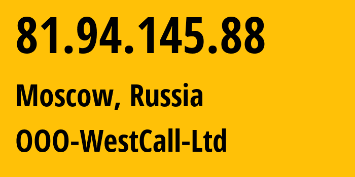 IP address 81.94.145.88 (Moscow, Moscow, Russia) get location, coordinates on map, ISP provider AS8595 OOO-WestCall-Ltd // who is provider of ip address 81.94.145.88, whose IP address