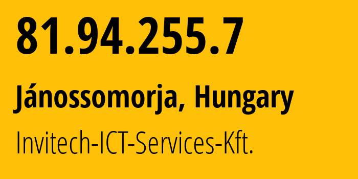 IP address 81.94.255.7 (Jánossomorja, Győr-Moson-Sopron, Hungary) get location, coordinates on map, ISP provider AS12301 Invitech-ICT-Services-Kft. // who is provider of ip address 81.94.255.7, whose IP address