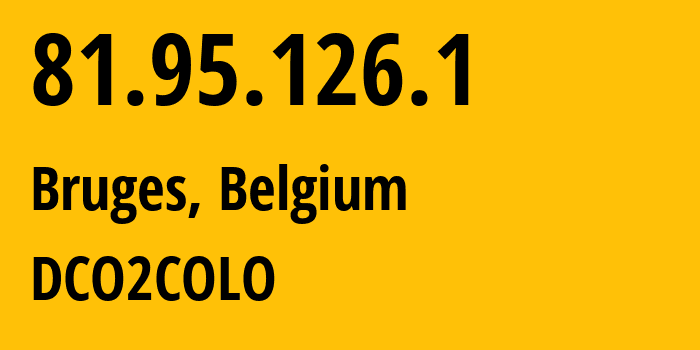 IP address 81.95.126.1 (Bruges, Flanders, Belgium) get location, coordinates on map, ISP provider AS42160 DCO2COLO // who is provider of ip address 81.95.126.1, whose IP address