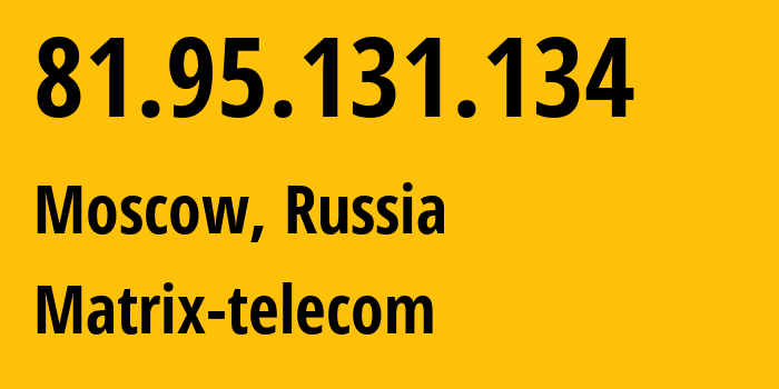 IP-адрес 81.95.131.134 (Москва, Москва, Россия) определить местоположение, координаты на карте, ISP провайдер AS25227 Matrix-telecom // кто провайдер айпи-адреса 81.95.131.134