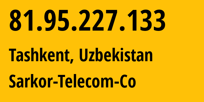 IP-адрес 81.95.227.133 (Ташкент, Ташкент, Узбекистан) определить местоположение, координаты на карте, ISP провайдер AS12365 Sarkor-Telecom-Co // кто провайдер айпи-адреса 81.95.227.133