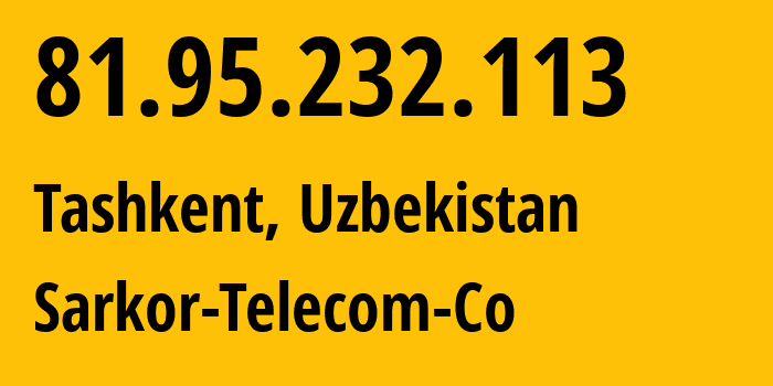 IP-адрес 81.95.232.113 (Ташкент, Ташкент, Узбекистан) определить местоположение, координаты на карте, ISP провайдер AS12365 Sarkor-Telecom-Co // кто провайдер айпи-адреса 81.95.232.113