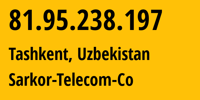 IP-адрес 81.95.238.197 (Ташкент, Ташкент, Узбекистан) определить местоположение, координаты на карте, ISP провайдер AS12365 Sarkor-Telecom-Co // кто провайдер айпи-адреса 81.95.238.197