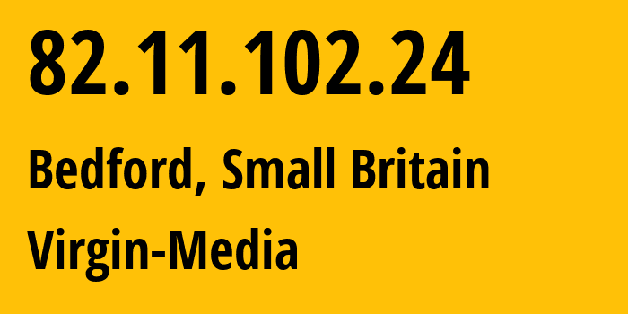 IP address 82.11.102.24 (Bedford, England, Small Britain) get location, coordinates on map, ISP provider AS5089 Virgin-Media // who is provider of ip address 82.11.102.24, whose IP address