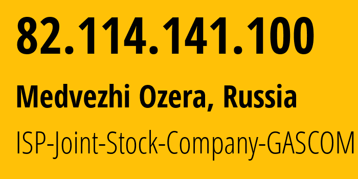 IP address 82.114.141.100 (Medvezhi Ozera, Moscow Oblast, Russia) get location, coordinates on map, ISP provider AS15757 ISP-Joint-Stock-Company-GASCOM // who is provider of ip address 82.114.141.100, whose IP address