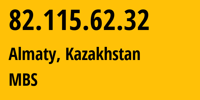 IP address 82.115.62.32 (Almaty, Almaty, Kazakhstan) get location, coordinates on map, ISP provider AS200590 MBS // who is provider of ip address 82.115.62.32, whose IP address