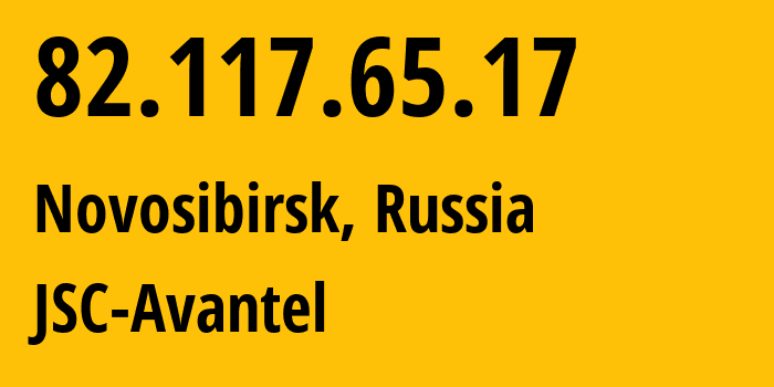 IP address 82.117.65.17 (Novosibirsk, Novosibirsk Oblast, Russia) get location, coordinates on map, ISP provider AS25549 JSC-Avantel // who is provider of ip address 82.117.65.17, whose IP address