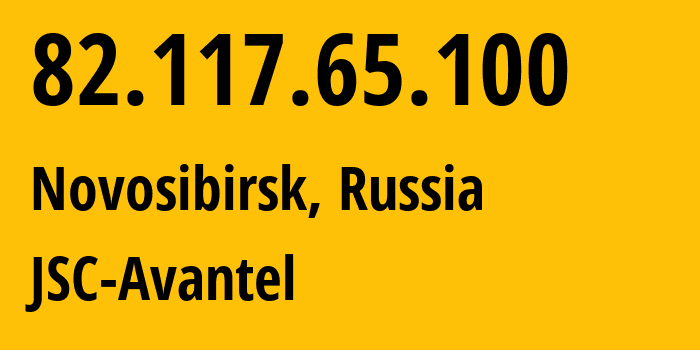 IP address 82.117.65.100 (Novosibirsk, Novosibirsk Oblast, Russia) get location, coordinates on map, ISP provider AS25549 JSC-Avantel // who is provider of ip address 82.117.65.100, whose IP address