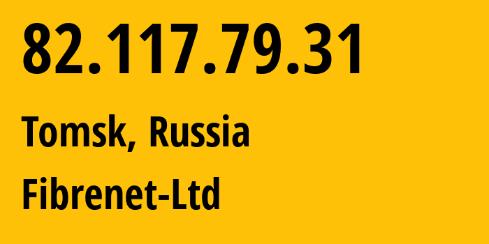 IP address 82.117.79.31 (Tomsk, Tomsk Oblast, Russia) get location, coordinates on map, ISP provider AS48758 Fibrenet-Ltd // who is provider of ip address 82.117.79.31, whose IP address