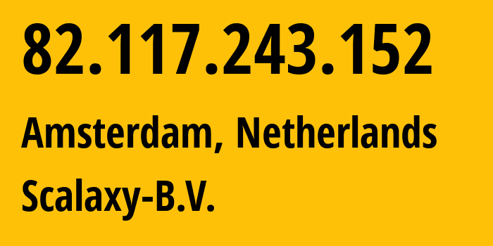 IP-адрес 82.117.243.152 (Амстердам, Северная Голландия, Нидерланды) определить местоположение, координаты на карте, ISP провайдер AS58061 Scalaxy-B.V. // кто провайдер айпи-адреса 82.117.243.152