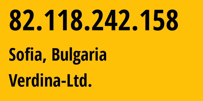 IP address 82.118.242.158 (Sofia, Sofia-Capital, Bulgaria) get location, coordinates on map, ISP provider AS201133 Verdina-Ltd. // who is provider of ip address 82.118.242.158, whose IP address