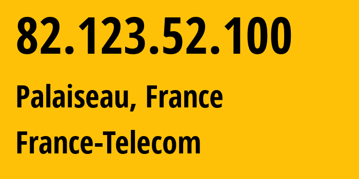 IP address 82.123.52.100 (Palaiseau, Île-de-France, France) get location, coordinates on map, ISP provider AS3215 France-Telecom // who is provider of ip address 82.123.52.100, whose IP address