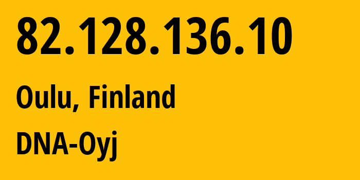 IP address 82.128.136.10 (Oulu, North Ostrobothnia, Finland) get location, coordinates on map, ISP provider AS16086 DNA-Oyj // who is provider of ip address 82.128.136.10, whose IP address