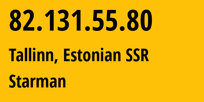 IP address 82.131.55.80 (Tallinn, Harjumaa, Estonian SSR) get location, coordinates on map, ISP provider AS2586 Starman // who is provider of ip address 82.131.55.80, whose IP address