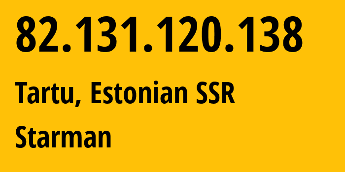 IP address 82.131.120.138 (Tartu, Tartu, Estonian SSR) get location, coordinates on map, ISP provider AS2586 Starman // who is provider of ip address 82.131.120.138, whose IP address