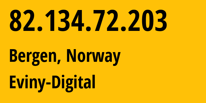 IP address 82.134.72.203 (Bergen, Vestland, Norway) get location, coordinates on map, ISP provider AS8542 Eviny-Digital // who is provider of ip address 82.134.72.203, whose IP address