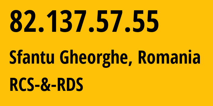 IP-адрес 82.137.57.55 (Сфэнту-Георг, Ковасна, Румыния) определить местоположение, координаты на карте, ISP провайдер AS8708 RCS-&-RDS // кто провайдер айпи-адреса 82.137.57.55