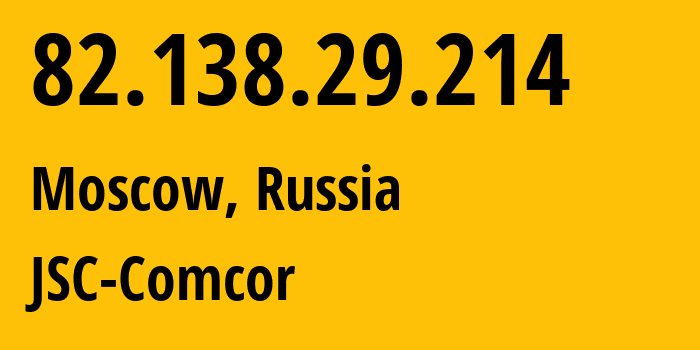 IP address 82.138.29.214 (Moscow, Moscow, Russia) get location, coordinates on map, ISP provider AS8732 JSC-Comcor // who is provider of ip address 82.138.29.214, whose IP address