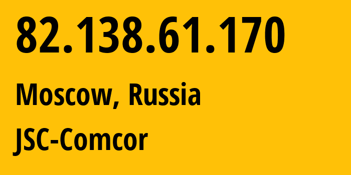 IP address 82.138.61.170 (Moscow, Moscow, Russia) get location, coordinates on map, ISP provider AS8732 JSC-Comcor // who is provider of ip address 82.138.61.170, whose IP address