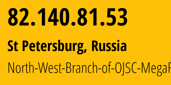 IP address 82.140.81.53 (St Petersburg, St.-Petersburg, Russia) get location, coordinates on map, ISP provider AS20632 North-West-Branch-of-OJSC-MegaFon // who is provider of ip address 82.140.81.53, whose IP address