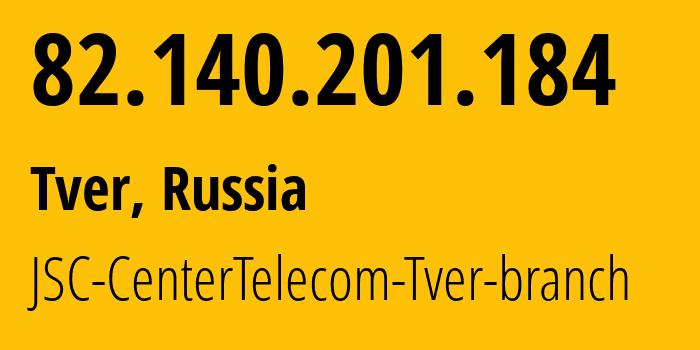 IP address 82.140.201.184 (Moscow, Moscow, Russia) get location, coordinates on map, ISP provider AS12389 JSC-CenterTelecom-Tver-branch // who is provider of ip address 82.140.201.184, whose IP address