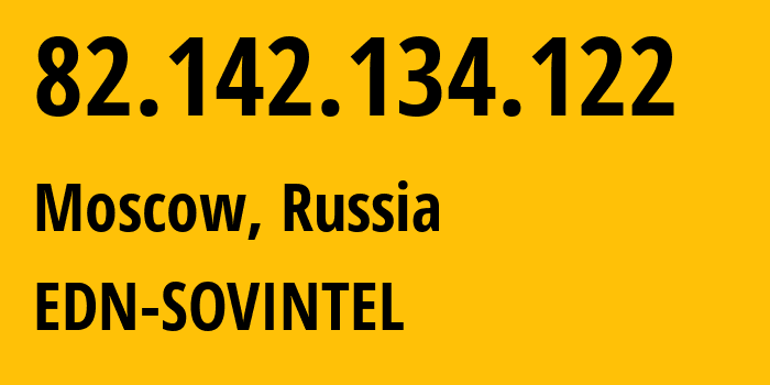 IP address 82.142.134.122 (Moscow, Moscow, Russia) get location, coordinates on map, ISP provider AS3216 EDN-SOVINTEL // who is provider of ip address 82.142.134.122, whose IP address