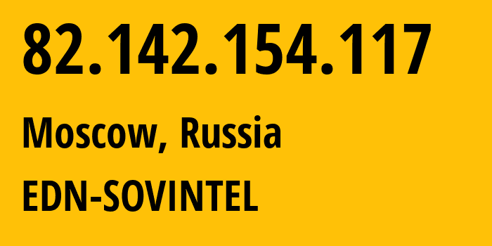 IP address 82.142.154.117 (Moscow, Moscow, Russia) get location, coordinates on map, ISP provider AS3216 EDN-SOVINTEL // who is provider of ip address 82.142.154.117, whose IP address