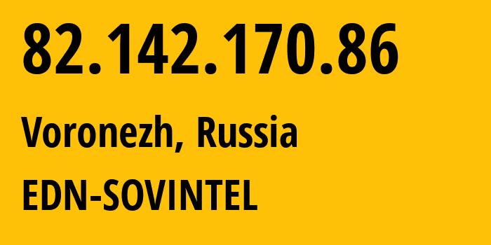 IP address 82.142.170.86 (Voronezh, Voronezh Oblast, Russia) get location, coordinates on map, ISP provider AS3216 EDN-SOVINTEL // who is provider of ip address 82.142.170.86, whose IP address