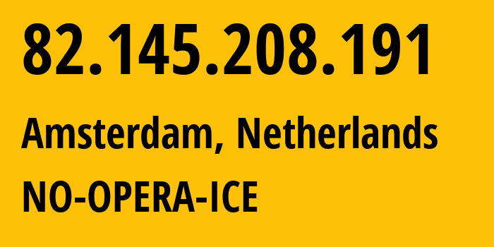 IP-адрес 82.145.208.191 (Амстердам, Северная Голландия, Нидерланды) определить местоположение, координаты на карте, ISP провайдер AS39832 NO-OPERA-ICE // кто провайдер айпи-адреса 82.145.208.191